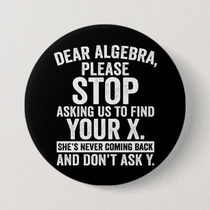 Badge Rond 7,6 Cm Cher Algebra, Arrêtez De Nous Demander De Trouver 