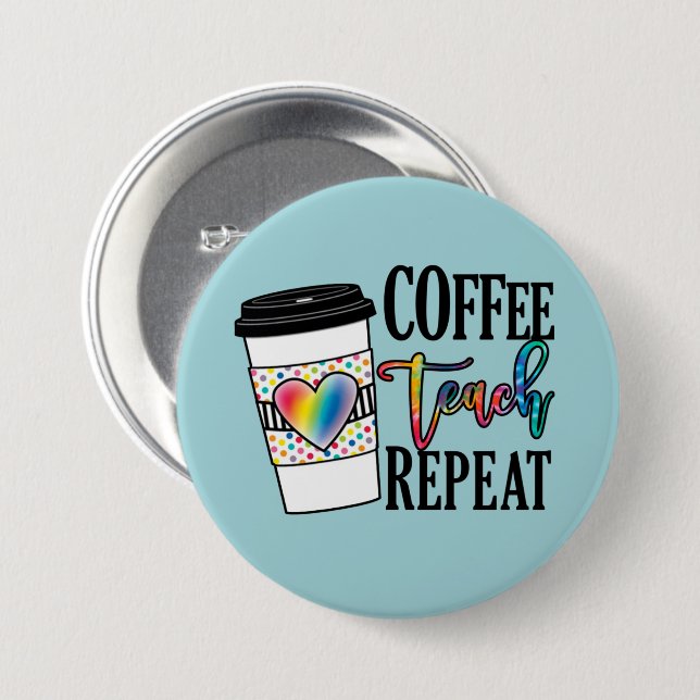 Badge Rond 7,6 Cm Coffee Teach Repeat - Fun Teacher Life (Devant & derrière)