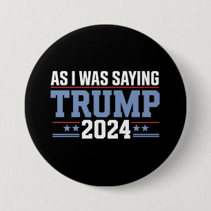 Badge Rond 7,6 Cm Comme je le disais Trump 2024 Élection