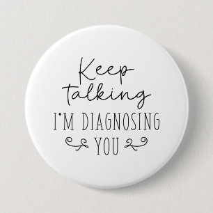 Badge Rond 7,6 Cm Continuez à parler Je vous diagnostique