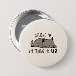Badge Rond 7,6 Cm Crois-moi, j’essaie de faire de mon mieux - Chat c
