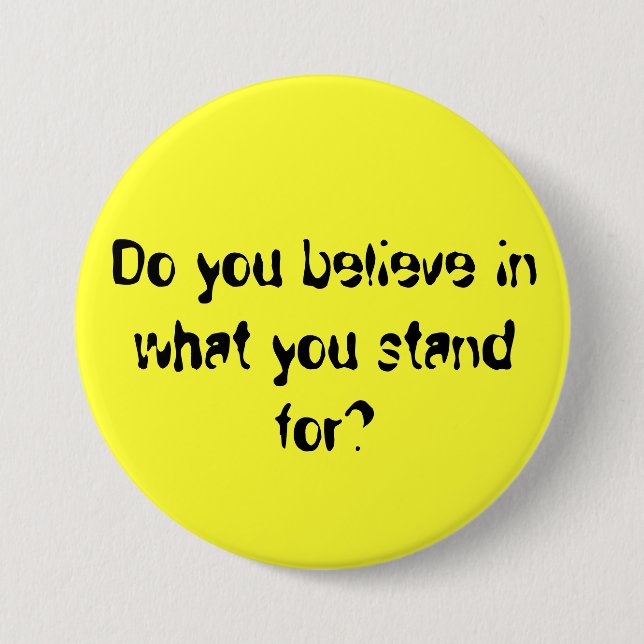 Badge Rond 7,6 Cm Croyez-vous au ce que vous représentez ? (Devant)