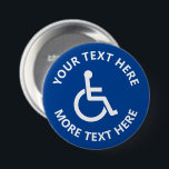 Badge Rond 7,6 Cm Custom disability sign wheelchair icon pinback<br><div class="desc">Custom disability sign wheelchair icon pin back button. Make your own custom sign buttons. Blue and white disabled symbol with text template.</div>
