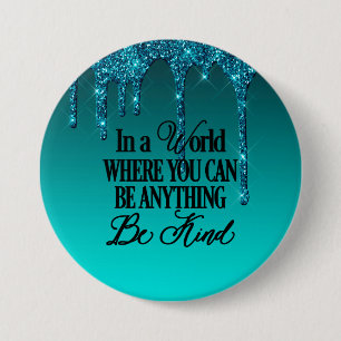 Badge Rond 7,6 Cm Dans un monde où vous pouvez être n'importe quoi..