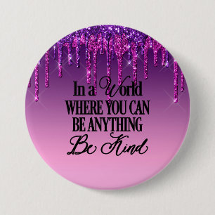 Badge Rond 7,6 Cm Dans un monde où vous pouvez être n'importe quoi..