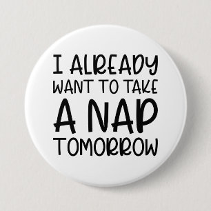Badge Rond 7,6 Cm Demain, je veux déjà faire une sieste