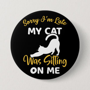 Badge Rond 7,6 Cm Désolé d'être en retard Mon chat était assis sur m