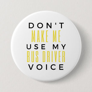 Badge Rond 7,6 Cm Don't Make Me Use My Bus Driver Voice bl