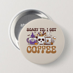 Badge Rond 7,6 Cm Effrayant Jusqu'À Ce Que J'Obtienne Du Café