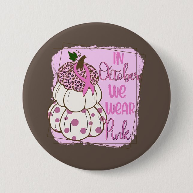 Badge Rond 7,6 Cm En Octobre Nous Portons La Sensibilisation Au Canc (Devant)