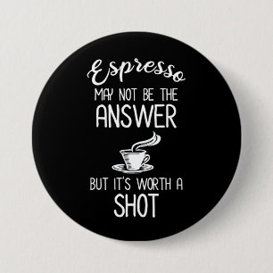 Badge Rond 7,6 Cm Espresso n'a peut-être pas de réponse, mais ça 
