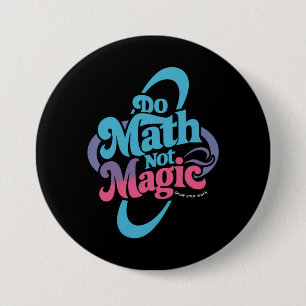 Badge Rond 7,6 Cm Faire des maths pas des maths magiques amateurs