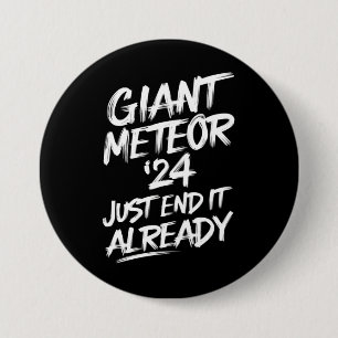 Badge Rond 7,6 Cm Géante Météorite 2024 Finissez-en déjà