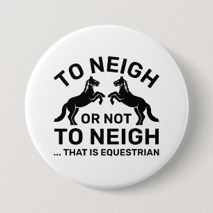 Badge Rond 7,6 Cm Hennir ou ne pas hennir, c'est équestre