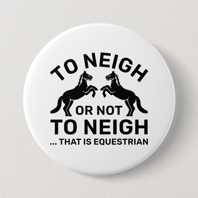 Badge Rond 7,6 Cm Hennir ou ne pas hennir, c'est équestre (Devant)