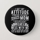 Badge Rond 7,6 Cm I Get My Attitude Awesome Mom Round<br><div class="desc">I Get My Attitude From My Freaking Awesome Mom Family design Gift Round Button Classic Collection.</div>