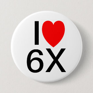 Badge Rond 7,6 Cm "I LOVE 6X" Drôle badge/bouton de slogan