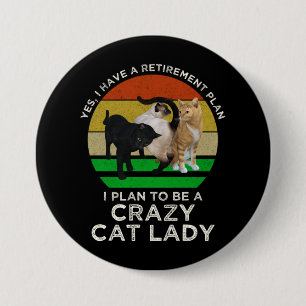 Badge Rond 7,6 Cm I Plan To Be A Crazy Cat Lady Funny Retirement