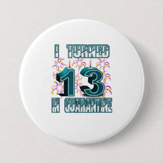 Badge Rond 7,6 Cm I Turned 13 in Quarantine 13th Birthday s