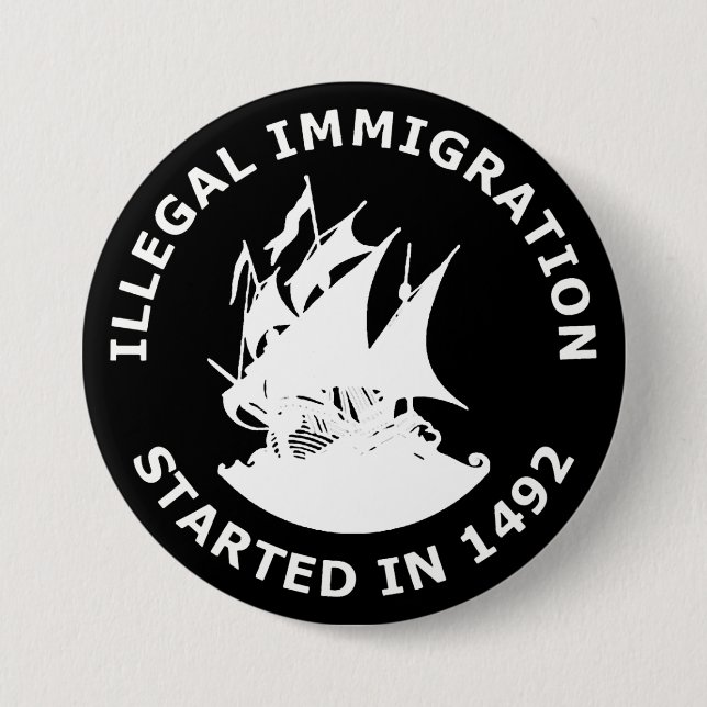 Badge Rond 7,6 Cm Immigration illégale commencée en 1492 (Devant)