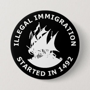 Badge Rond 7,6 Cm Immigration illégale commencée en 1492