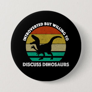 Badge Rond 7,6 Cm Introverti Mais Prêt À Discuter Des Dinosaures