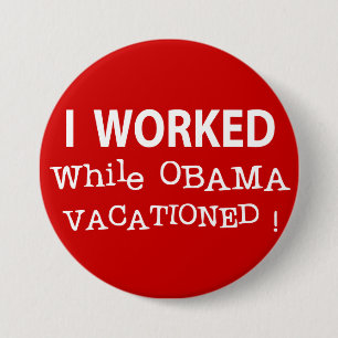 Badge Rond 7,6 Cm J'ai travaillé tandis qu'Obama Vacationed
