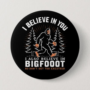 Badge Rond 7,6 Cm Je crois en toi mais je crois aussi au Bigfoot