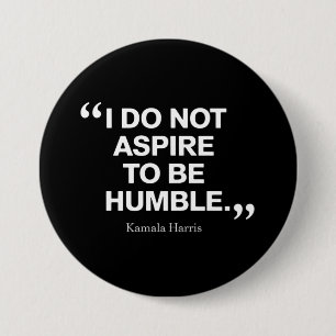 Badge Rond 7,6 Cm Je n'aspire pas à être humble Citation Kamala Harr