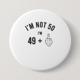 Badge Rond 7,6 Cm Je ne suis pas 50 Chemise du doigt moyen 50e anniv