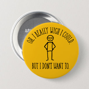 Badge Rond 7,6 Cm Je ne veux pas - drôle d'antisocial