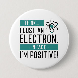 Badge Rond 7,6 Cm Je pense que j’ai perdu un électron En fait je sui