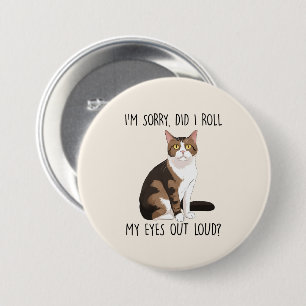 Badge Rond 7,6 Cm Je suis désolé, ai-je roulé les yeux dehors ?