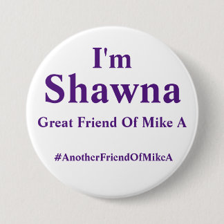 Badge Rond 7,6 Cm Je suis Shawna - un autre ami de Mike A