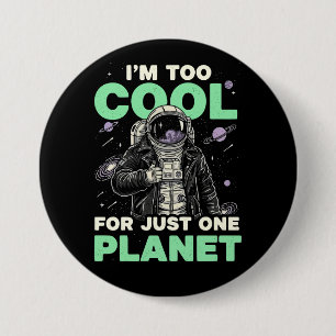 Badge Rond 7,6 Cm Je suis trop cool pour une seule planète
