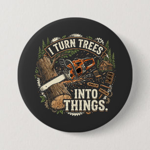 Badge Rond 7,6 Cm Je transforme les arbres en choses Drôle conceptio