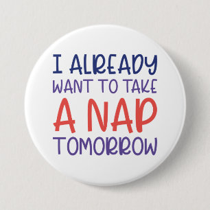 Badge Rond 7,6 Cm Je Veux Déjà Faire La Sieste Demain