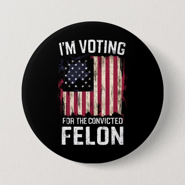 Badge Rond 7,6 Cm Je vote pour le condamné Felon Pro Trump 2024 (Devant)