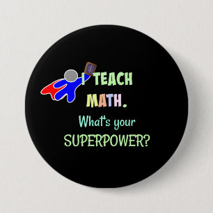 Badge Rond 7,6 Cm J'enseigne les maths. Quel est ton super pouvoir ?