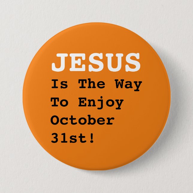 Badge Rond 7,6 Cm "JÉSUS Est Le Moyen De Profiter Du 31 Octobre !" - (Devant)