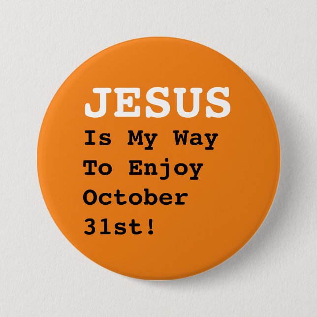 Badge Rond 7,6 Cm "JÉSUS Est Ma Façon De Profiter Du 31 Octobre !" - (Devant)