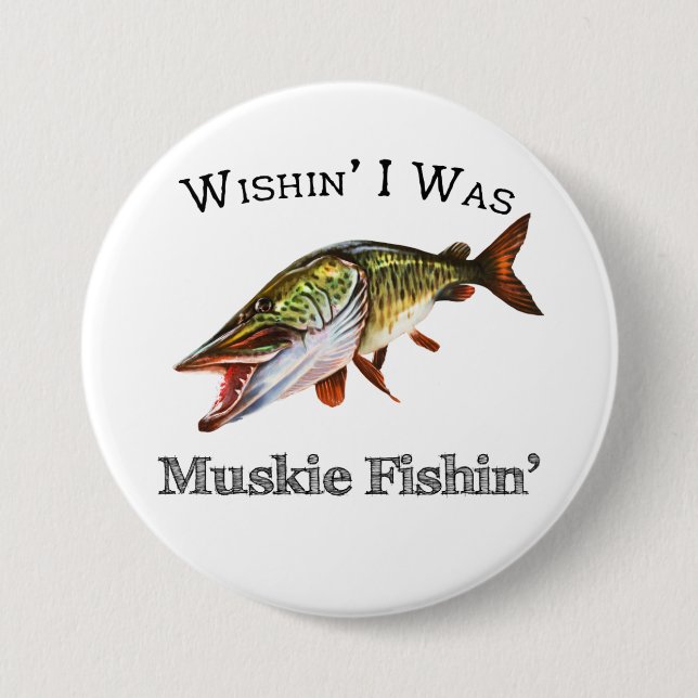 Badge Rond 7,6 Cm J'Étais Muskie Fishin (Devant)