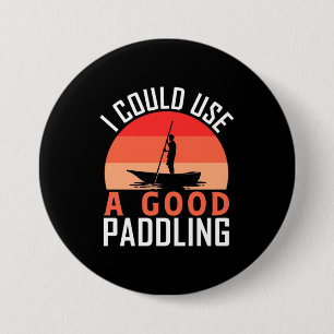 Badge Rond 7,6 Cm Kayak Je Pourrais Utiliser Une Bonne Pagaie