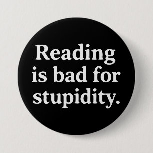 Badge Rond 7,6 Cm La lecture est mauvaise pour la stupidité
