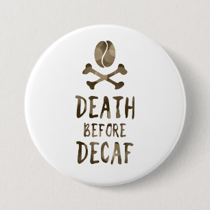 Badge Rond 7,6 Cm la mort avant decaf