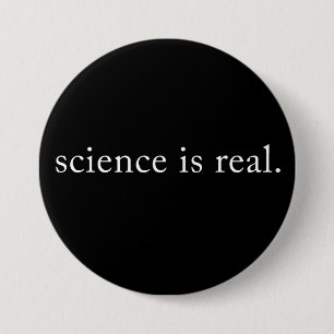 Badge Rond 7,6 Cm La Science Est Réelle.