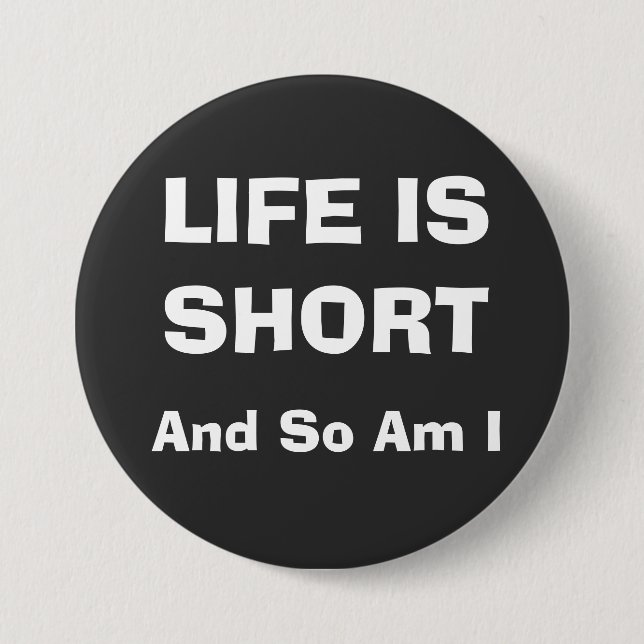 BADGE ROND 7,6 CM LA VIE EST COURTE (Devant)