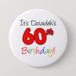 Badge Rond 7,6 Cm Le 60e anniversaire de l'anniversaire de l'It's Dz<br><div class="desc">Le 60e anniversaire du Dziadek et le bouton colorful de l'it. Celebrate a Polish grandfather's 60th milestone birthday with these cool and colorful buttons. A Polish grandpa will smile when he sees his party guests wearing these sixtieth themed buttons !</div>
