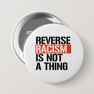 Badge Rond 7,6 Cm Le racisme inverse n'est pas une chose
