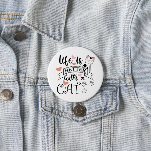 Badge Rond 7,6 Cm Life is Better With a Cat quote slogan (En situation)